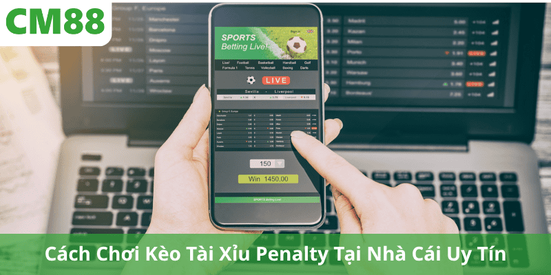 Cách Chơi Kèo Tài Xỉu Penalty Tại Nhà Cái Uy Tín